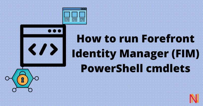 How to run Forefront Identity Manager (FIM) PowerShell cmdlets